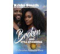 Broken and Still Standing: A Christian Romance Story (Beyond Brokenness)