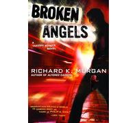 Broken Angels: A Novel: 2 (Takeshi Kovacs)