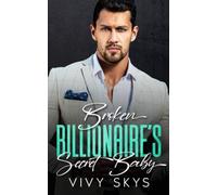 BROKEN BILLIONAIRE'S SECRET BABY: An Enemies To Lovers Boss Romance (Ruthless Bossy Billionaires)