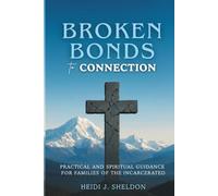 Broken Bonds to Connection: Practical and Spiritual Guidance for Families of the Incarcerated