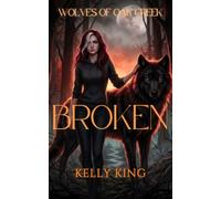 BROKEN: Book 1 - Wolves of Oak Cr ated Mates Romance