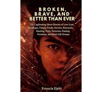Broken, Brave, and Better Than Ever: 50 Captivating Short Stories of Love Lost, Breakups, Family Feuds, Secrets, Betrayals, Healing, Petty Victories, ... Freedom, and Real-Life Drama. (FRANK STORIES)