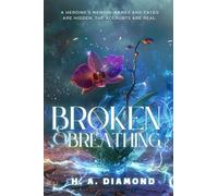 Broken & Breathing: A Heroine’s Memoir: Names and Faces Are Hidden. The Accounts Are Real.
