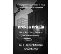 Broken Britain Volume II : Power & Control: Policing, justice, councils, finance, surveillance, media - explored through haunting allegories of disappearance, control, and authority in Britain today