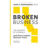 Broken Business: The Anatomy of Scandals and How Leaders Restore Trust