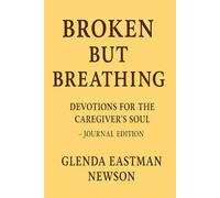 Broken but Breathing: Devotions for The Caregiver's Soul