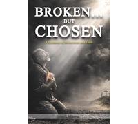 BROKEN… BUT CHOSEN: A Testimony of Restoration and Faith