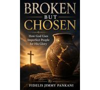 BROKEN BUT CHOSEN: How God Uses Imperfect People for His Glory: 2 (Transformed for Purpose)