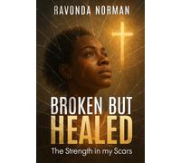 Broken But Healed: The Strength in My Scars