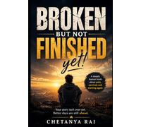 Broken But Not Finished Yet!: This book does not try to erase pain. It tries to give pain a voice, and then gently remind you that pain is not the end of the story.