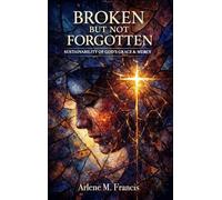 Broken But Not Forgotten: Sustainability of God’s Grace & Mercy: 1 (Reality of Spiritual Awareness)