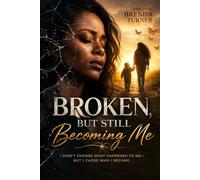 BROKEN BUT STILL BECOMING ME!