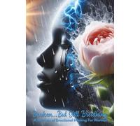 Broken...But Still Breathing: A Journey to Emotional Healing for Women: A faith-filled devotional and guided journal to help you find God, healing, and hope when life hurts.