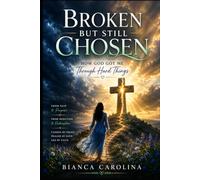 Broken but still chosen: how God got me through hard things