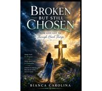 Broken but still chosen: how God got me through hard things