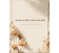 Broken But Unbreakable: A Gentle Daily Journal for Healing