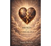 Broken But Unbreakable: A Healing Journal