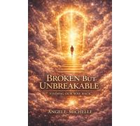 Broken But Unbreakable: Finding Our Way Back