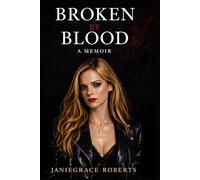 Broken by Blood: Surviving Family Abuse, Trafficking, and Choosing Freedom