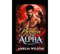 Broken by the Alpha: A Steamy Rejected Mates Wolf Shifter Romance