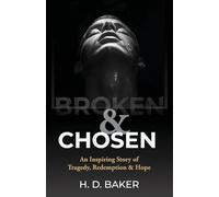 Broken & Chosen: An Inspiring Story of Tragedy, Redemption & Hope