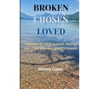 Broken Chosen Loved: A Memoir of Faith, Survival, Healing, and a God who was ALWAYS present