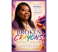 Broken Crayons Still Color: A Journey of Healing, Purpose, and Turning Pain Into Power