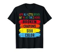 Broken Crayons Still Color Men Women Mental Health Awareness Camiseta