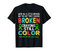Broken Crayons Still Color Mental Health Awareness Men Women Camiseta