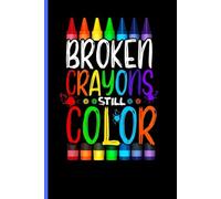 Broken Crayons Still Color Notebook Journal