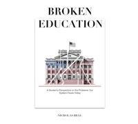 Broken Education: A Student’s Perspective on the Problems Our System Faces Today.