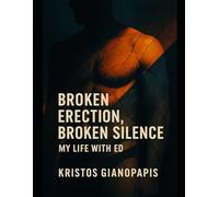 Broken Erection, Broken Silence: My Life With ED