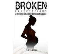 BROKEN EXPECTATIONS: A Mother’s Healing Reflection on Child Loss