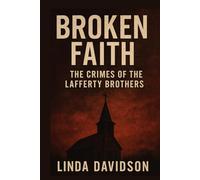 Broken Faith: Broken Faith The Crimes of the Lafferty Brothers