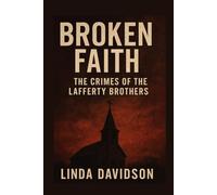 Broken Faith: Broken Faith The Crimes of the Lafferty Brothers (Unholy Devotion: A True-Cult Trilogy)