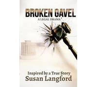 Broken Gavel A Legal Drama: Inspired by a True Story