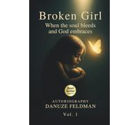 BROKEN GIRL: When the Soul Bleeds and God Embraces