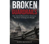 Broken Guardrails: How America Discovered Its Democracy Was Never As Strong As It Thought