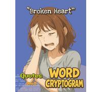 Broken Heart Quotes Cryptogram: A Word Cryptogram Puzzle Book of Broken Heart Quotes for Adults, Teens, and Young Adults (Heartbreak Cryptogram Series)