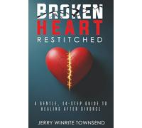 Broken Heart Restitched: A Gentle, 14-Step Guide to Healing After Divorce