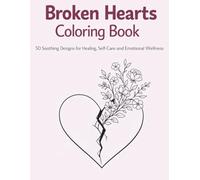 Broken Hearts Coloring Book | 50 Soothing Designs for Healing, Self-Care and Emotional Wellness: An Artistic Journey Through Feelings with Beautiful Patterns of Hearts