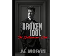 Broken Idol: A Steamy Alpha Billionaire Boss Workplace Contemporary Romance (The Billionaires' Club)