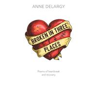 Broken in Three Places: Poems of Heartbreak and Recovery