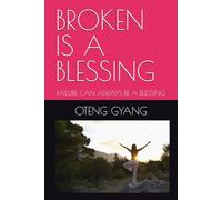 BROKEN IS A BLESSING: FAILURE CAN ALWAYS BE A BLESSING