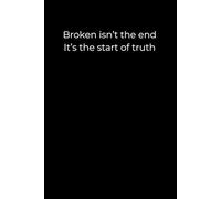 Broken Isn’t the End - It’s the Start of Truth: A Minimalist Black Healing Journal for Self-Discovery and Emotional Strength | 6x9 Lined Notebook for Honest Reflection and Gentle Recovery