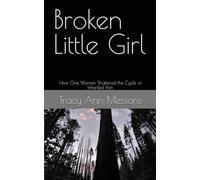 Broken Little Girl: How One Woman Shattered the Cycle of Inherited Pain