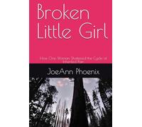 Broken Little Girl: How One Woman Shattered the Cycle of Inherited Pain (The Healing Roots Series)