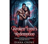 Broken Luna’s Redemption: A Rejected Wolf Paranormal Romance of Loyalty and Love