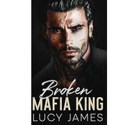 Broken Mafia King: An Enemies to Lovers, Dark Mafia Romance