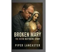 Broken Mary: The Kevin Matthews Story: A Journey of Redemption and Faith: The Inspiring Story of Chicago Radio Legend Kevin Matthews' Triumph Over Illness and Awakening Spiritual